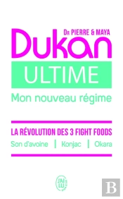Ultime : Le Nouveau Régime Dukan ; La Puissance Des 3 Fight Foods : Son D'Avoine, Konjac, Okara