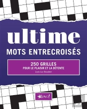 Ultime Mots Entrecroisés ; 250 Grilles ; Pour Le Plaisir Et La Détente