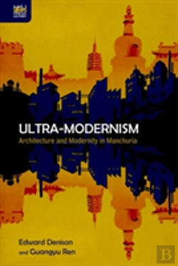 Bertrand.pt - Ultra-Modernism - Architecture And Modernity In Manchuria