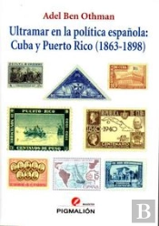 Ultramar En La Política Española: Cuba Y Puerto Rico (1863-1898)