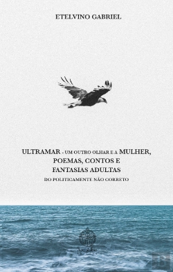 Bertrand.pt - Ultramar, um Outro Olhar e a Mulher, Poemas, Contos e Fantasias Adultas do Politicamente Não Correto