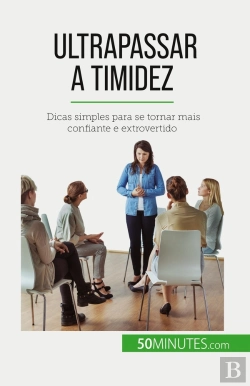 Bertrand.pt - Ultrapassar A Timidez : Dicas Simples Para Se Tornar Mais Confiante E Extrovertido
