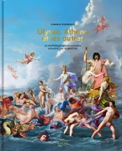 Ulysse, Athéna Et Les Autres : La Mythologie Gréco-Romaine Racontée Par La Peinture