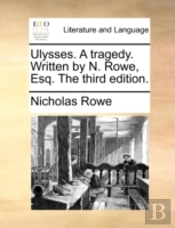 Ulysses. A Tragedy. Written By N. Rowe,