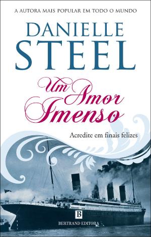 Um Amor Imenso, Danielle Steel - Bertrand Editora
