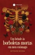 Um brinde às borboletas mortas em meu estômago
