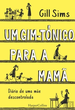 Bertrand.pt - Um Gim-Tónico Para A Mamã. Diário De Uma Mãe Descontrolada