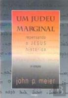 Um Judeu Marginal - Repensando o Jesus Histórico - Vol. 1