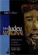 Um Judeu Marginal - Repensando o Jesus Histórico - Vol. 2 - Livro 3