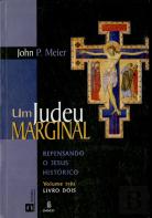 Um Judeu Marginal - Repensando o Jesus Histórico - Vol. 3 - Livro 2