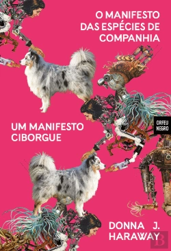 Bertrand.pt - Um Manifesto Ciborgue | O Manifesto das Espécias de Companhia