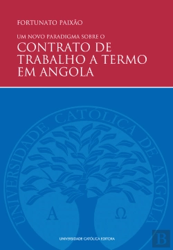 Bertrand.pt - Um Novo Paradigma sobre o Contrato de Trabalho a Termo em Angola