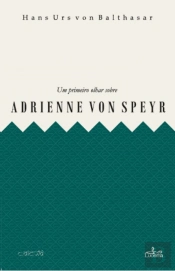 Um Primeiro Olhar sobre Adrienne Von Speyr