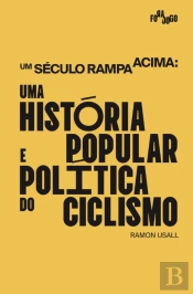 Um Século Rampa Acima: Uma História Política e Popular do Ciclismo