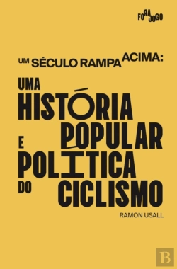 Bertrand.pt - Um Século Rampa Acima: Uma História Política e Popular do Ciclismo