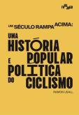 Um Século Rampa Acima: Uma História Política e Popular do Ciclismo