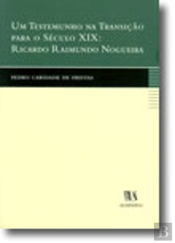 Bertrand.pt - Um Testemunho na Transição para o Século XIX: Ricardo Raimundo Nogueira