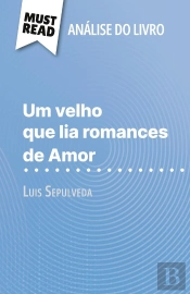 Um Velho Que Lia Romances De Amor De Luis Sepulveda (Analise Do Livro) : Analise Completa E Resumo Pormenorizado Do Trabalho