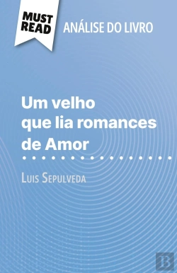 Bertrand.pt - Um Velho Que Lia Romances De Amor De Luis Sepulveda (Analise Do Livro) : Analise Completa E Resumo Pormenorizado Do Trabalho