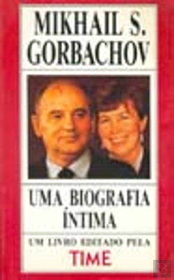Bertrand.pt - Uma Biografia Íntima - Mikhail S. Gorbachov