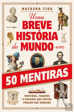 Bertrand.pt - Uma Breve História do Mundo em 50 Mentiras
