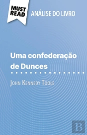 Uma Confederação De Dunces De John Kennedy Toole (Analise Do Livro) : Analise Completa E Resumo Pormenorizado Do Trabalho