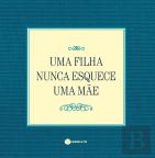 Uma Filha Nunca Esquece Uma Mãe