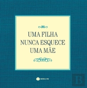 Uma Filha Nunca Esquece Uma Mãe