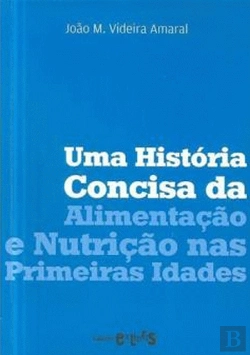 Bertrand.pt - Uma História Concisa da Alimentação e Nutrição nas Primeiras Idades