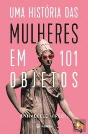 Uma História das Mulheres em 101 Objetos