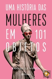 Uma História Das Mulheres Em 101 Objetos