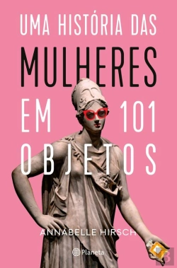 Bertrand.pt - Uma História Das Mulheres Em 101 Objetos