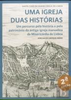 Uma Igreja, Duas Histórias: um percurso pela história e pelo património da antiga igreja manuelina da Misericórdia de Lisboa