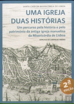 Bertrand.pt - Uma Igreja, Duas Histórias: um percurso pela história e pelo património da antiga igreja manuelina da Misericórdia de Lisboa