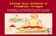 Uma Luz Sobre O Hatha-Yoga. Traducao Comentada Da Hatha-Yoga-Pradipika