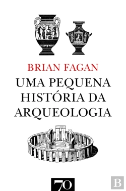 Bertrand.pt - Uma Pequena História Da Arqueologia