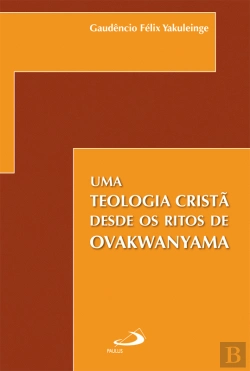 Bertrand.pt - Uma Teologia Cristã desde os Ritos de Ovakwanyama