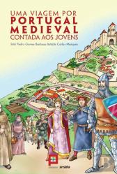 Uma Viagem por Portugal Medieval Contada aos Jovens