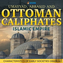 Bertrand.pt - Umayyad, Abbasid And Ottoman Caliphates - Islamic Empire History Book 3rd Grade | Children'S History