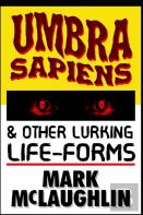 Umbra Sapiens & Other Lurking Life-Forms