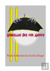 Umbrellas Are For Whimps Words & Illusions By Camtan Ringel