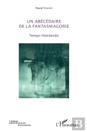 Un Abécédaire De La Fantasmagorie ; Tempo Ritardando