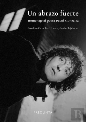 Un Abrazo Fuerte. Homenaje Al Poeta David Gonzalez