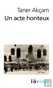 Un Acte Honteux (Le Genocide Armenien Et La Question De La Resp