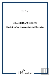 Un Aller Sans Retour ; L'Histoire D'Un Communiste Juif Égyptien