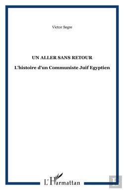 Bertrand.pt - Un Aller Sans Retour ; L'Histoire D'Un Communiste Juif Égyptien