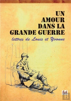 Bertrand.pt - Un Amour Dans La Grande Guerre ; Lettres De Louis Et Yvonne