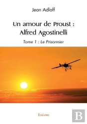 Un Amour De Proust Alfred Agostinelli - Tome 1