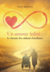 Un Amour Infini : Le Chemin Des Aidants Familiaux