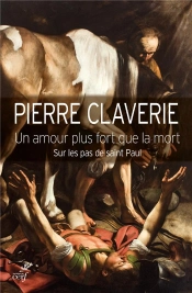 Un Amour Plus Fort Que La Mort ; Sur Les Pas De Saint Paul